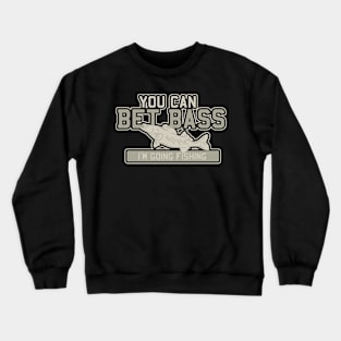 You can bet Bass - Funny Fishing Crewneck Sweatshirt